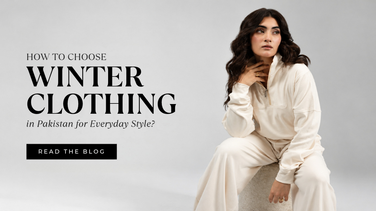 How to Choose Winter Clothing in Pakistan for Everyday Style