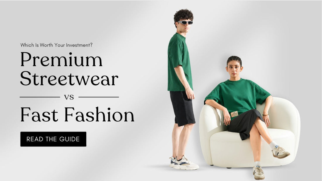 Premium Streetwear vs Fast Fashion: Which Is Worth Your Investment?